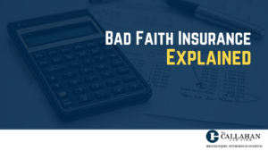 Bad Faith Insurance Explained - callahan law firm - houston texas - injury attorney
