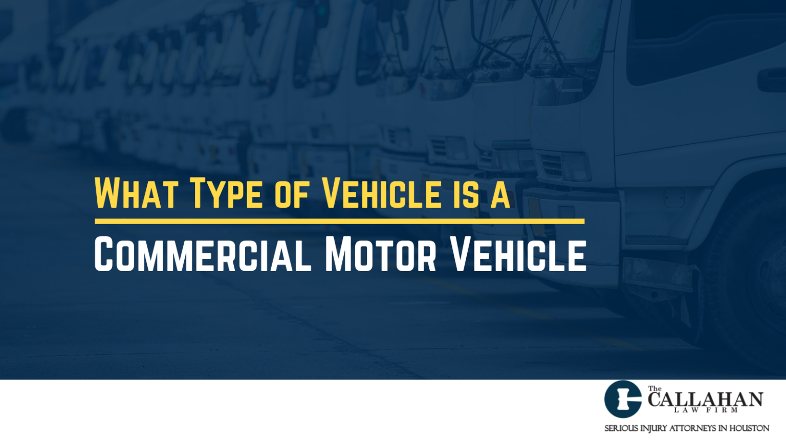 What Type of Vehicle is a Commercial Motor Vehicle? The Callahan Law Firm