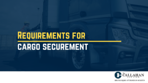 Requirements for cargo securement - callahan law firm - houston texas - injury attorney