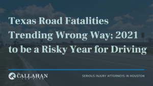 Texas Road Fatalities Trending Wrong Way; 2021 to be a Risky Year for Driving