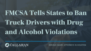 FMCSA Tells States to Ban Truck Drivers with Drug and Alcohol Violations