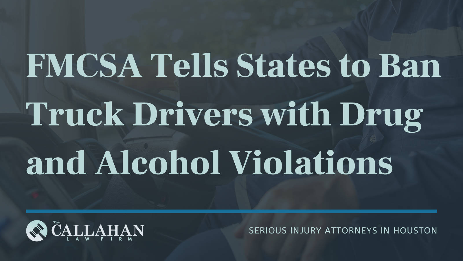 FMCSA Tells States to Ban Truck Drivers with Drug and Alcohol Violations