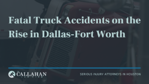 Fatal Truck Accidents on the Rise in Dallas-Fort Worth